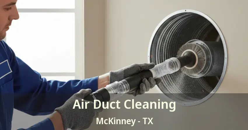 Air Duct Cleaning McKinney - TX Air Duct Cleaning McKinney - TX